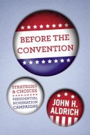 John H. Aldrich - Before the Convention - 9780226012704 - V9780226012704