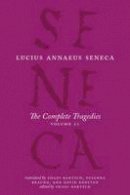 Seneca - The Complete Tragedies, Volume 2: Oedipus, Hercules Mad, Hercules on Oeta, Thyestes, Agamemnon (The Complete Works of Lucius Annaeus Seneca) - 9780226013602 - V9780226013602