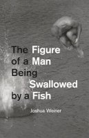 Joshua Weiner - The Figure of a Man Being Swallowed by a Fish - 9780226017013 - V9780226017013