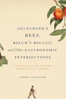 Robert Appelbaum - Aguecheek's Beef, Belch's Hiccup, and Other Gastronomic Interjections - 9780226021270 - V9780226021270