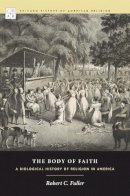 Robert C. Fuller - The Body of Faith - 9780226025087 - V9780226025087