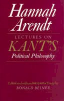 Hannah Arendt - Lectures on Kant's Political Philosophy - 9780226025957 - 9780226025957