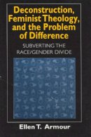 Ellen T. Armour - Deconstruction, Feminist Theology, and the Problem of Difference: Subverting the Race/Gender Divide (Religion and Postmodernism) - 9780226026909 - V9780226026909