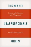 Stanley Cavell - This New Yet Unapproachable America - 9780226037387 - V9780226037387