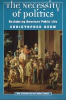 Christopher Beem - The Necessity of Politics. Reclaiming American Public Life.  - 9780226041469 - V9780226041469