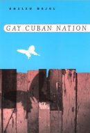 Emilio Bejel - Gay Cuban Nation - 9780226041742 - V9780226041742