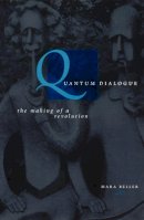 Mara Beller - Quantum Dialogue: The Making of a Revolution (Science and Its Conceptual Foundations series) - 9780226041827 - V9780226041827