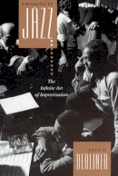 Paul F. Berliner - Thinking in Jazz : The Infinite Art of Improvisation (Chicago Studies in Ethnomusicology Series) - 9780226043814 - V9780226043814