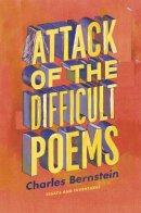 Charles Bernstein - Attack of the Difficult Poems: Essays and Inventions - 9780226044774 - V9780226044774