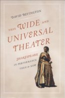David Bevington - This Wide and Universal Theater - 9780226044798 - V9780226044798