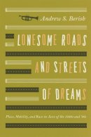 Andrew S. Berish - Lonesome Roads and Streets of Dreams - 9780226044941 - V9780226044941