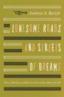 Andrew S. Berish - Lonesome Roads and Streets of Dreams - 9780226044958 - V9780226044958