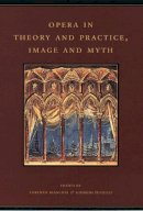 Bianconi, Lorenzo, Pestelli, Giorgio - Opera in Theory and Practice, Image and Myth - 9780226045924 - V9780226045924