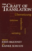 John Biguenet - The Craft of Translation (Chicago Guides to Writing, Editing, and Publishing) - 9780226048697 - V9780226048697