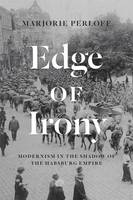 Marjorie Perloff - Edge of Irony: Modernism in the Shadow of the Habsburg Empire - 9780226054421 - V9780226054421