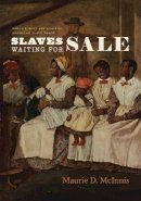 Maurie D. Mcinnis - Slaves Waiting for Sale - 9780226055060 - V9780226055060