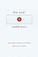 Sheila Faith Weiss - The Nazi Symbiosis - 9780226055718 - V9780226055718
