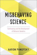 Aaron Panofsky - Misbehaving Science: Controversy and the Development of Behavior Genetics - 9780226058313 - V9780226058313