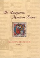 R. Howard Bloch - The Anonymous Marie de France - 9780226059846 - V9780226059846