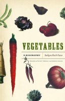 Evelyne Bloch-Dano - Vegetables: A Biography - 9780226059945 - V9780226059945