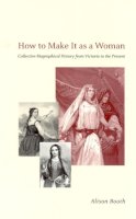 Alison Booth - How to Make It as a Woman - 9780226065465 - V9780226065465