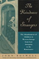 John Boswell - The Kindness of Strangers: The Abandonment of Children in Western Europe from Late Antiquity to the Renaissance - 9780226067124 - V9780226067124