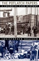 Christopher Bracken - The Potlatch Papers: A Colonial Case History - 9780226069876 - V9780226069876