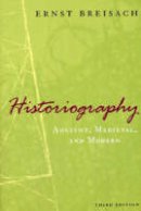 Ernst Breisach - Historiography: Ancient, Medieval, and Modern, Third Edition - 9780226072838 - V9780226072838