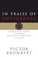 Victor Brombert - In Praise of Antiheroes - 9780226075433 - V9780226075433