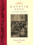 Jeanice Brooks - Courtly Song in Late Sixteenth-century France - 9780226075877 - V9780226075877