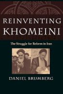 Daniel Brumberg - Reinventing Khomeini The Struggle for Reform in Iran - 9780226077581 - V9780226077581
