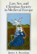 James A. Brundage - Law, Sex, and Christian Society in Medieval Europe - 9780226077840 - V9780226077840