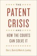 Dan L. Burk - The Patent Crisis and How the Courts Can Solve It - 9780226080628 - V9780226080628
