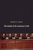 Robert P. Burns - The Death of the American Trial - 9780226081274 - V9780226081274