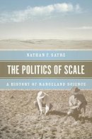 Nathan F. Sayre - The Politics of Scale. A History of Rangeland Science.  - 9780226083117 - V9780226083117