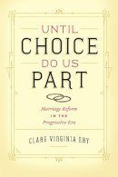 Clare Virginia Eby - Until Choice Do Us Part - 9780226085838 - V9780226085838