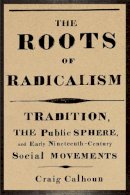 Craig Calhoun - The Roots of Radicalism - 9780226090863 - V9780226090863