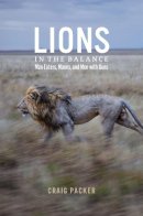 Craig Packer - Lions in the Balance: Man-Eaters, Manes, and Men with Guns - 9780226092959 - V9780226092959