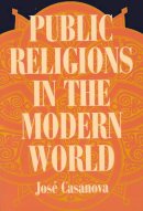 Jose Casanova - Public Religions in the Modern World - 9780226095356 - V9780226095356