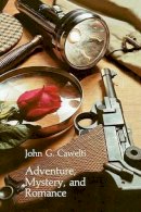 John G. Cawelti - Adventure, Mystery, and Romance: Formula Stories as Art and Popular Culture (Phoenix Series) - 9780226098678 - V9780226098678