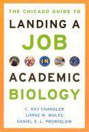 C. Ray Chandler - The Chicago Guide to Landing a Job in Academic Biology - 9780226101309 - V9780226101309