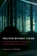 Tracy B. Strong - Politics without Vision - 9780226104294 - V9780226104294