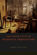 Karen Sullivan - The Inner Lives of Medieval Inquisitors - 9780226104324 - V9780226104324