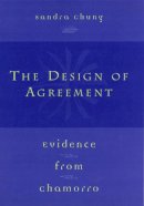 Sandra Chung - The Design of Agreement. Evidence from Chamorro.  - 9780226106090 - V9780226106090