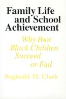 Reginald M. Clark - Family Life and School Achievement - 9780226107707 - V9780226107707