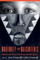 Jean Comaroff - Modernity and Its Malcontents: Ritual and Power in Postcolonial Africa - 9780226114408 - V9780226114408