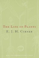 E. J. H. Corner - The Life of Plants - 9780226116150 - V9780226116150