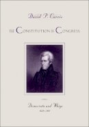 David P. Currie - The Constitution in Congress. Democrats and Whigs, 1829-1861.  - 9780226116310 - V9780226116310