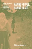 China Scherz - Having People, Having Heart: Charity, Sustainable Development, and Problems of Dependence in Central Uganda - 9780226119670 - V9780226119670