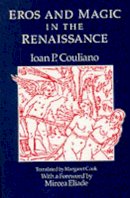Ioan P. Couliano - Eros and Magic in the Renaissance - 9780226123165 - 9780226123165